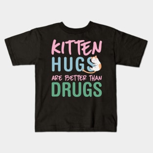 Kitten Hugs Are Better Than Drugs Kids T-Shirt